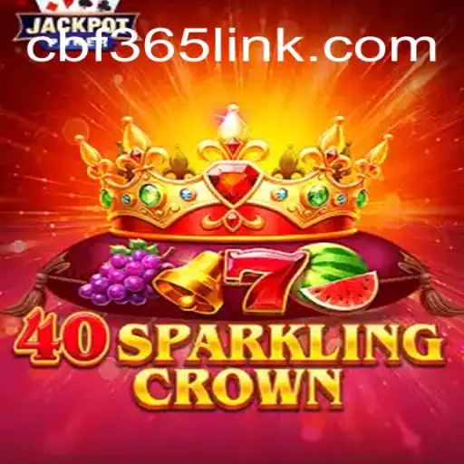 Explore the Thrilling World of 40SparklingCrown at CBF365.COM Oficial Slots Brasil #1